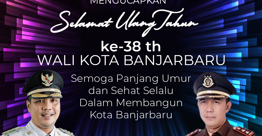Selamat Ulang Tahun Bapak Wali Kota Banjarbaru